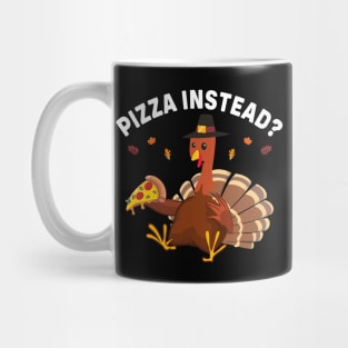 Pizza Instead Funny Thanksgiving Mug